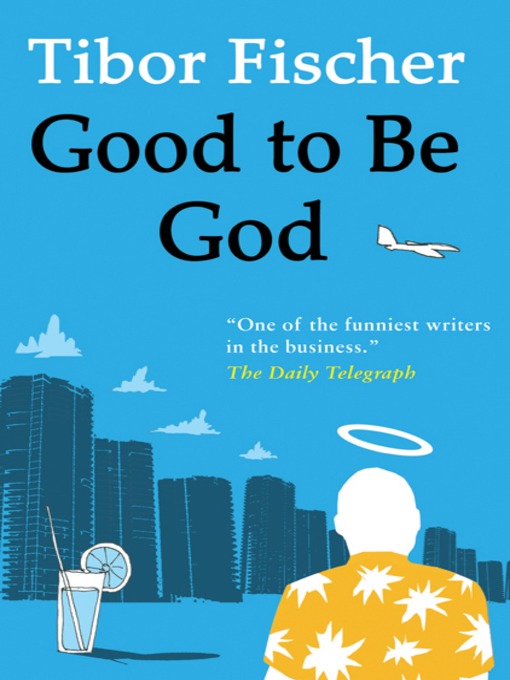 Title details for Good to Be God by Tibor Fischer - Available